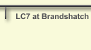 LC7 at Brandshatch